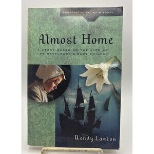 Almost Home: A Story Based on the Life of the Mayflower's Young Mary Chilton
